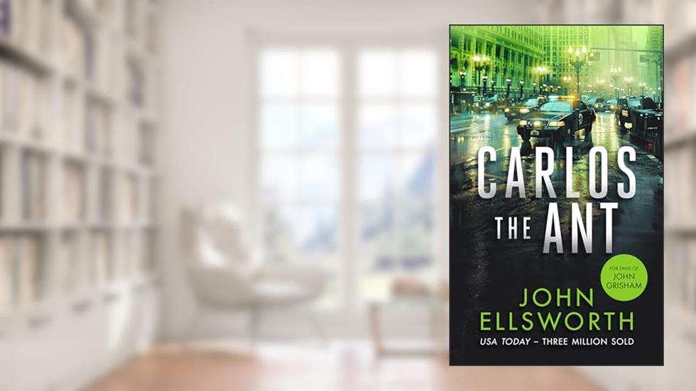 Carlos the Ant: A Legal Thriller (Michael Gresham Legal Thrillers), written by John Ellsworth