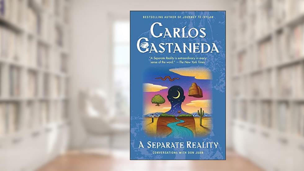 Separate Reality: Conversations With Don Juan, written by Carlos Castaneda
