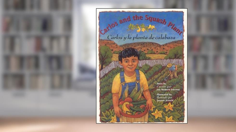 Carlos And the Squash Plant / Carlos Y La Planta De Calabaza, written by Jan Romero Stevens