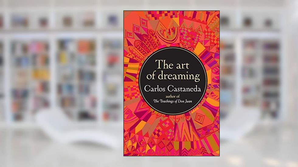 The Art of Dreaming, written by Carlos Castaneda