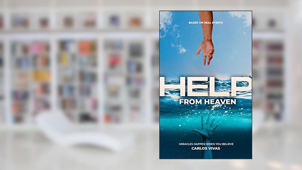Help from Heaven: Miracles Happen When You Believe, written by Carlos Vivas