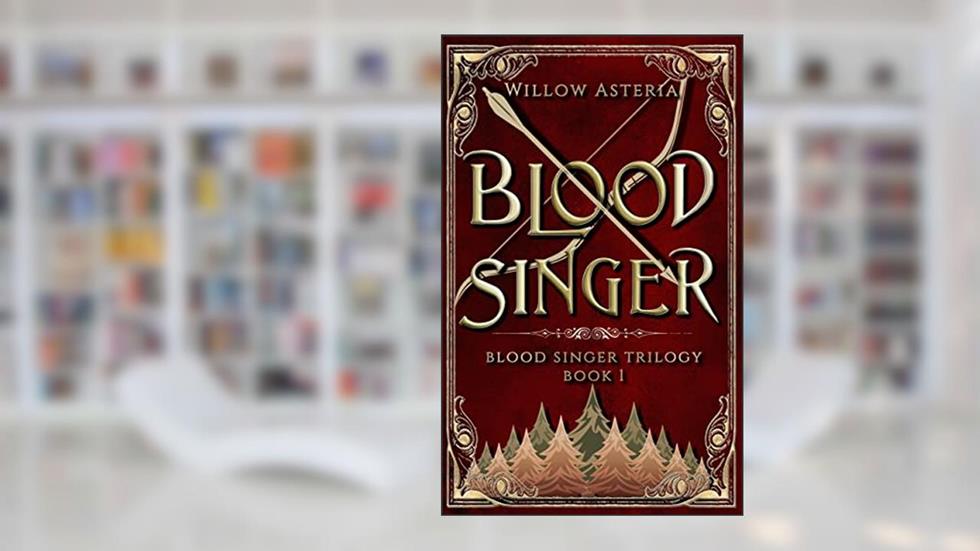 Blood Singer (Blood Singer Trilogy Book 1), written by Willow Asteria