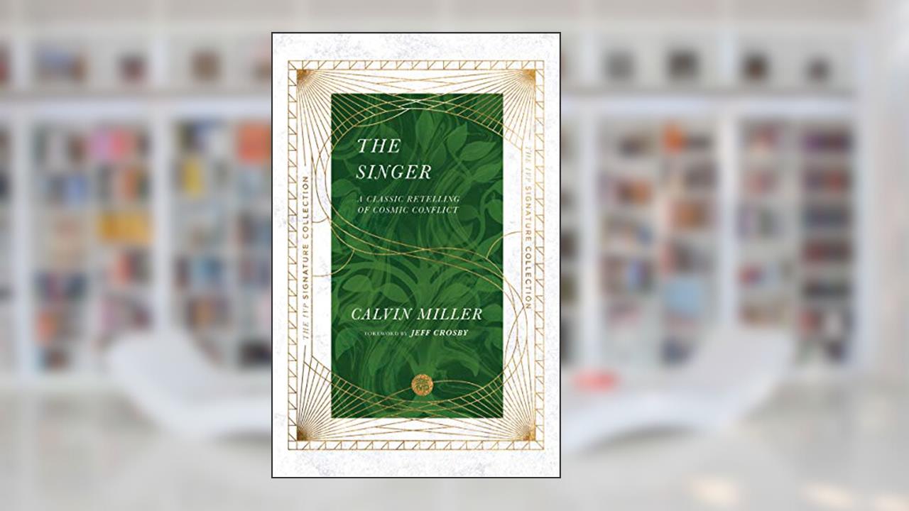 The Singer: A Classic Retelling of Cosmic Conflict (The IVP Signature Collection), written by Calvin Miller