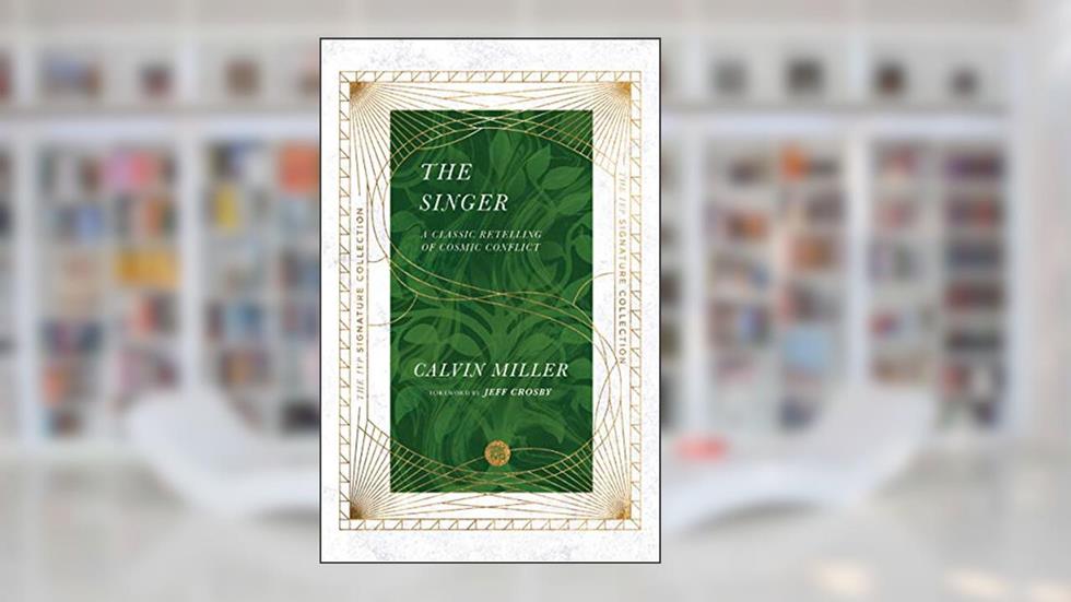 The Singer: A Classic Retelling of Cosmic Conflict (The IVP Signature Collection), written by Calvin Miller