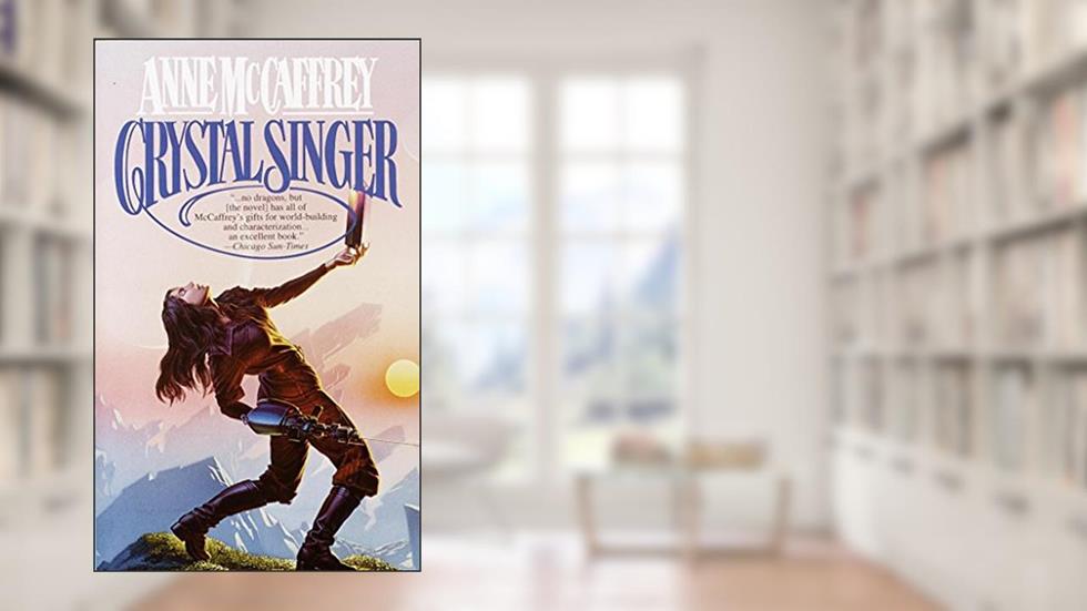 Crystal Singer: A Novel (Crystal Singer Trilogy Book 1), written by Anne Mccaffrey