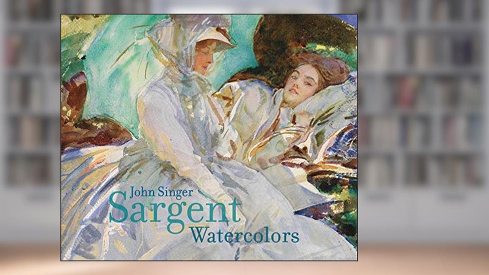 John Singer Sargent: Watercolors, written by Erica Hirshler; Teresa Carbone