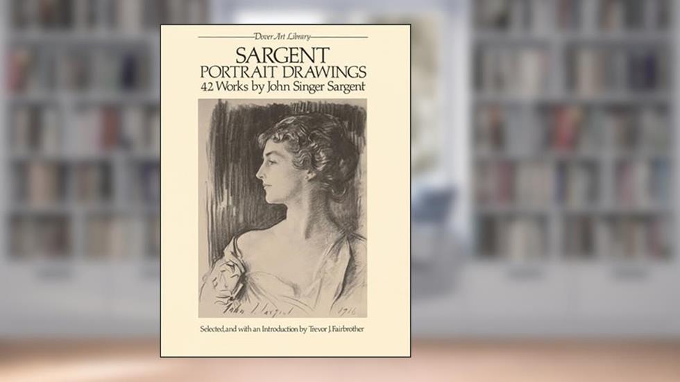 Sargent Portrait Drawings: 42 Works by John Singer Sargent (Dover Art Library), written by John Singer Sargent; Trevor Fairbrother