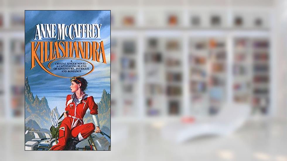 Killashandra (Crystal Singer Trilogy Book 2), written by Anne Mccaffrey