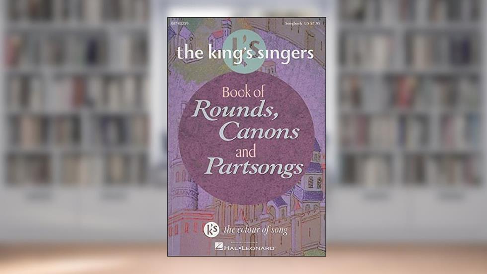 The King's Singers Book of Rounds, Canons and Partsongs, written by The King's Singers