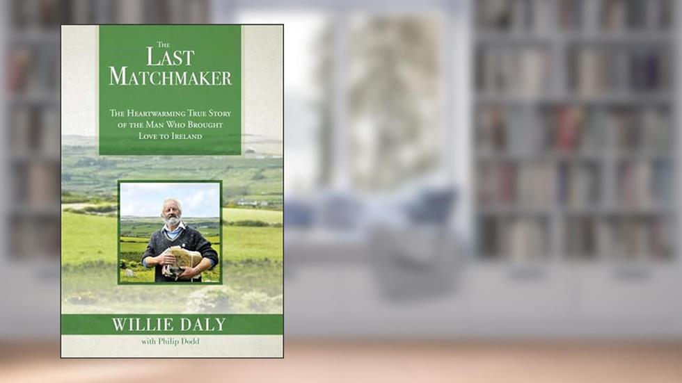 The Last Matchmaker: The Heartwarming True Story of the Man Who Brought Love to Ireland, written by Willie Daly