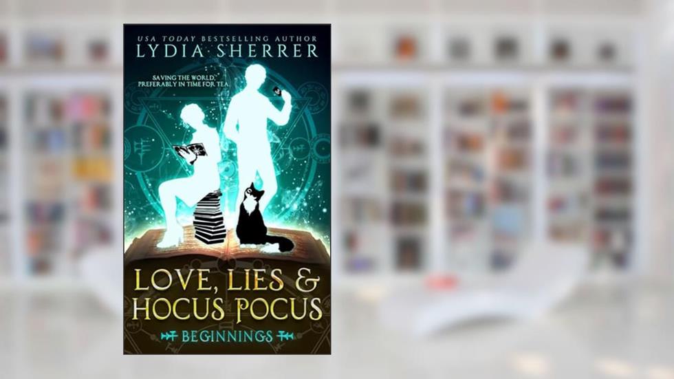 Love, Lies, and Hocus Pocus: Beginnings: (The Lily Singer Adventures, Book 1) (A Lily Singer Cozy Fantasy Adventure), written by Lydia Sherrer