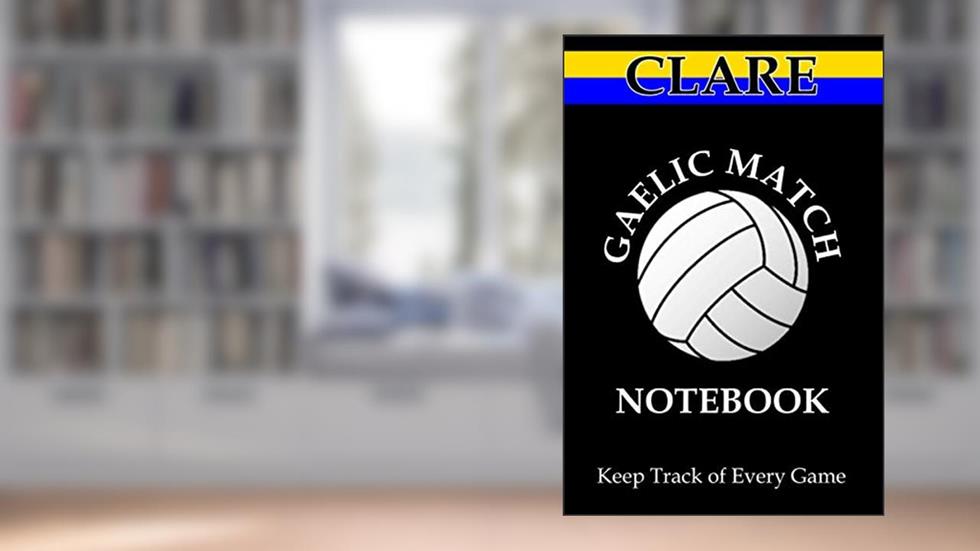 Gaelic Football - Clare Game Notebook: Record Details of up to 40 Gaelic Football and Hurling Games (Gaelic Football - Game Notebooks Series), written by Ireland Buy Design