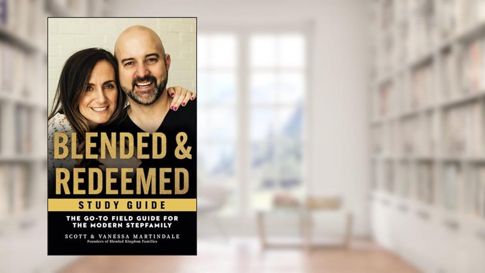 Blended and Redeemed: The Go-To Field Guide for the Modern Stepfamily Study Guide, written by Scott Martindale; Vanessa Martindale