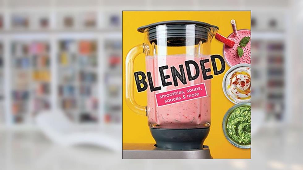 Blended: Smoothies, Soups, Sauces & More, written by Publications International Ltd.