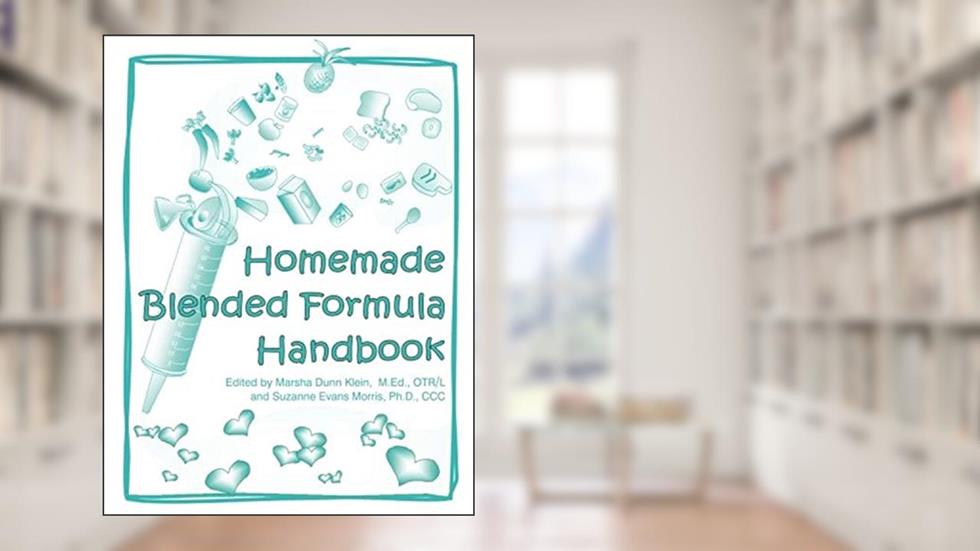 Homemade Blended Formula Handbook, written by Marsha Dunn Klein; Suzanne Evans Morris