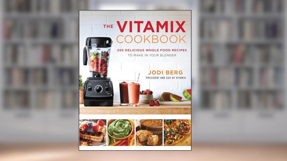 The Vitamix Cookbook: 250 Delicious Whole Food Recipes to Make in Your Blender, written by Jodi Berg