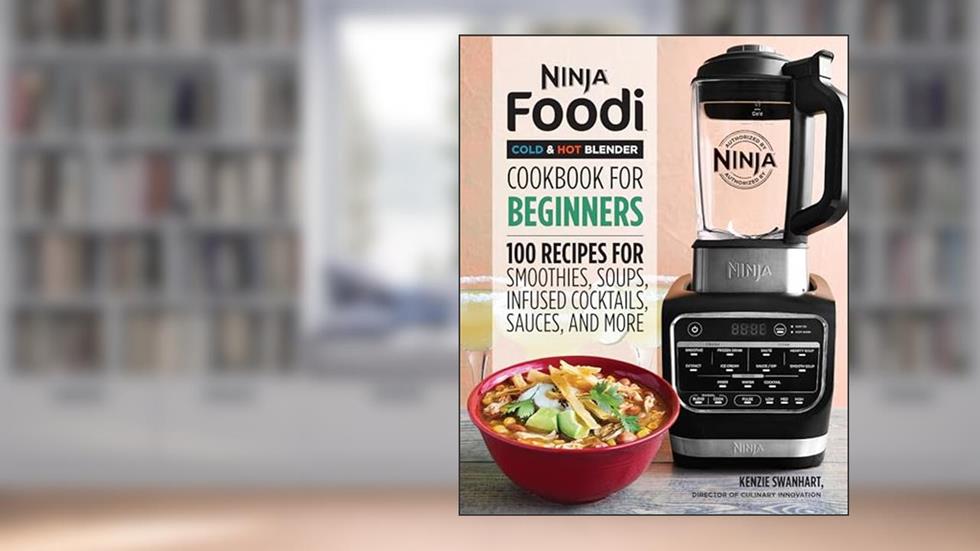 Ninja Foodi Cold & Hot Blender Cookbook For Beginners: 100 Recipes for Smoothies, Soups, Infused Cocktails, Sauces, And More (Ninja Cookbooks), written by Kenzie Swanhart