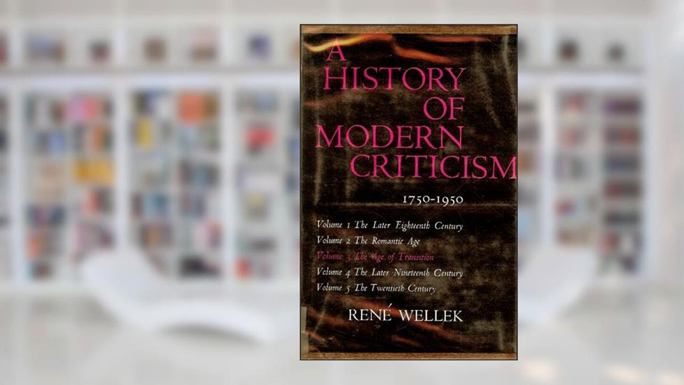 A History of Modern Criticism 1750-1950: The Age of Transition (Volume 3), written by Rene Wellek