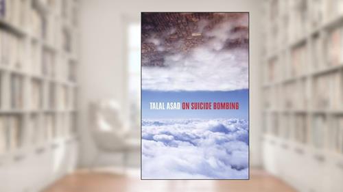 Cover from On Suicide Bombing (The Wellek Library Lectures), written by Talal Asad