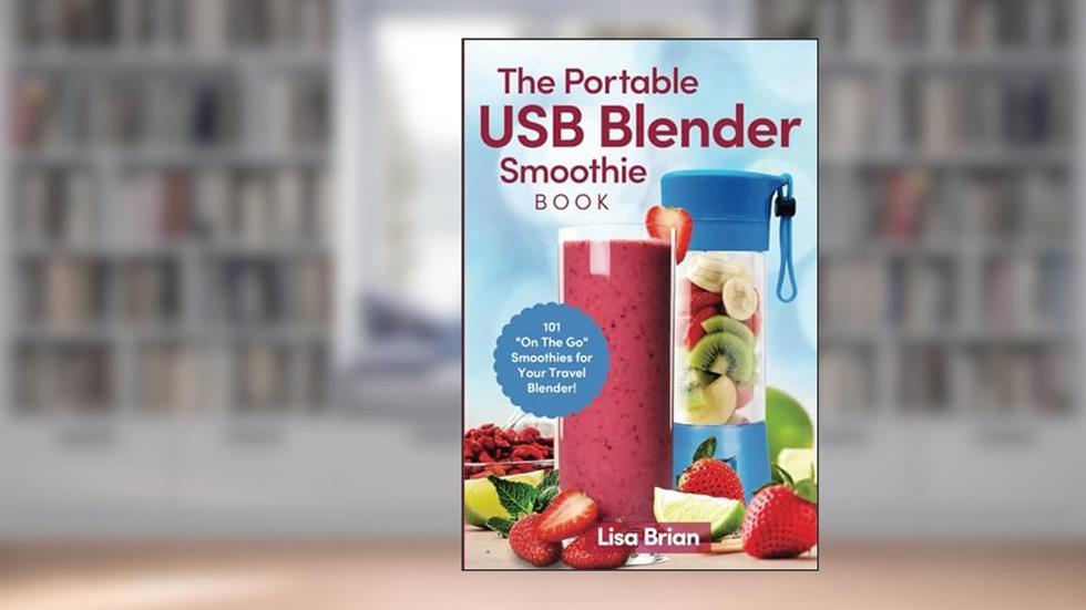 The Portable USB Blender Smoothie Book: 101 "On The Go" Smoothies for Your Travel Blender!, written by Lisa Brian