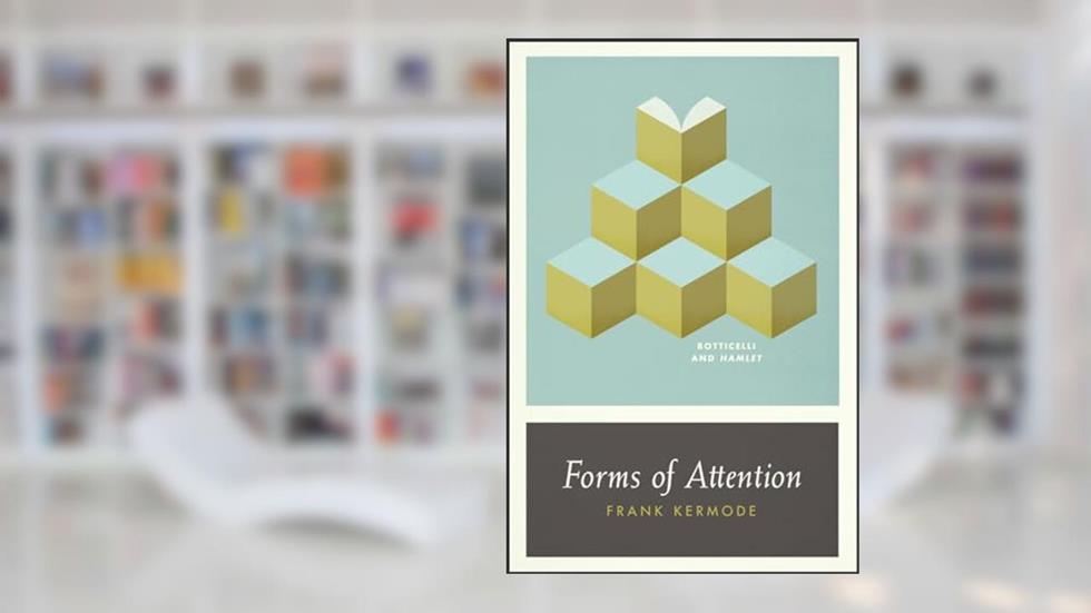 Forms of Attention: Botticelli and Hamlet (Wellek Library Lectures (Paperback)), written by Frank Kermode