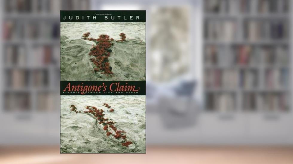 Antigone's Claim, written by Judith Butler