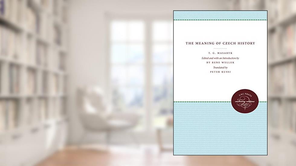 The Meaning of Czech History, written by Tomas G. Masaryk