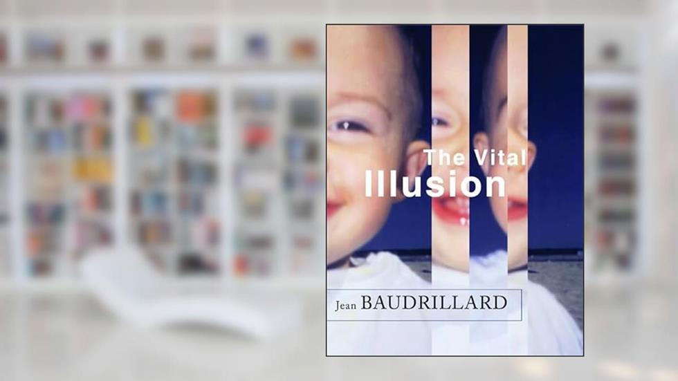 The Vital Illusion (The Wellek Library Lectures), written by Jean Baudrillard