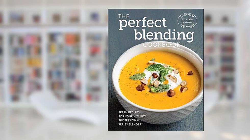 The Perfect Blending Cookbook, written by Williams - Sonoma Test Kitchen