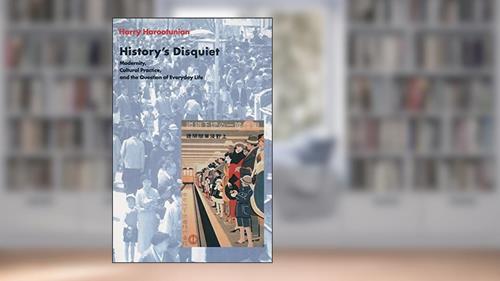 Cover from History's Disquiet: Modernity, Cultural Practice, and the Question of Everyday Life (The Wellek Library Lectures), written by Harry Harootunian
