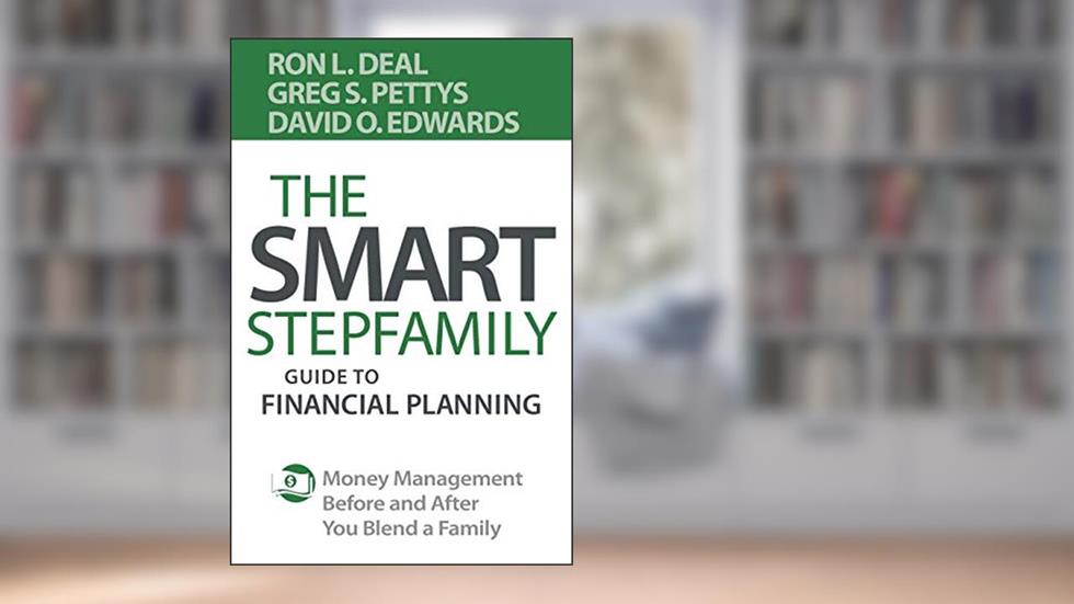 The Smart Stepfamily Guide to Financial Planning: Money Management Before and After You Blend a Family, written by Ron L. Deal; Greg S. Pettys; David O. Edwards
