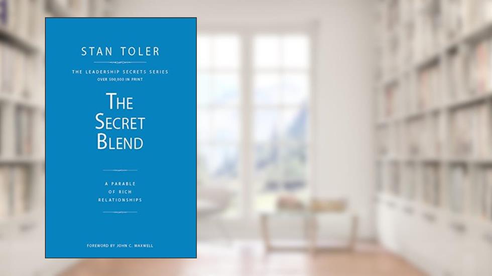 The Secret Blend: A Parable of Rich Relationships, written by Stan Toler