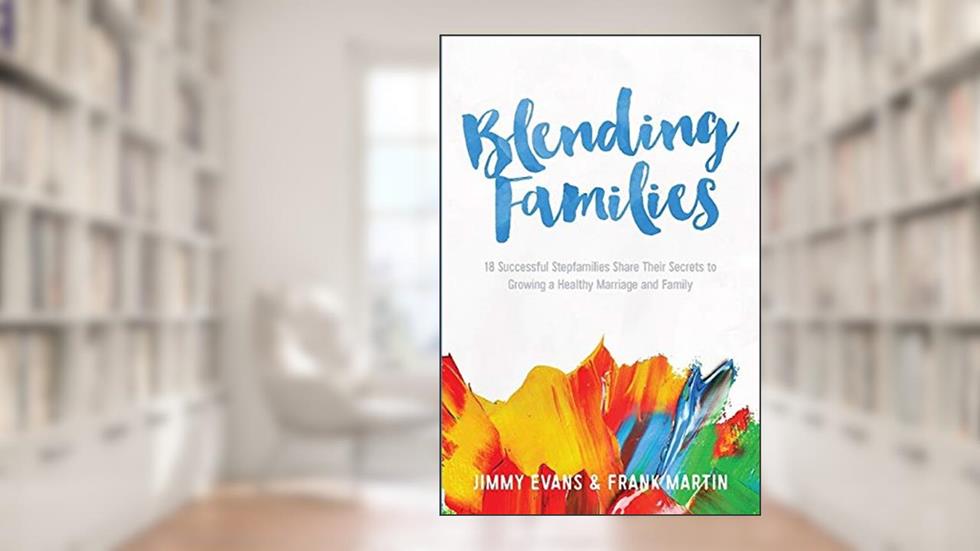 Cover from Blending Families (A Marriage On The Rock Book), written by Jimmy Evans; Frank Martin