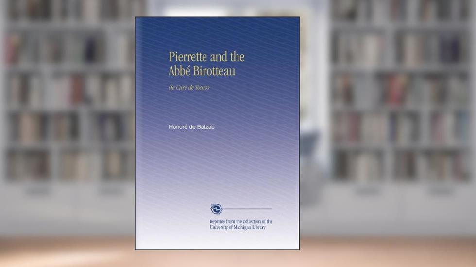 Pierrette and the Abbé Birotteau: (le Curé de Tours), written by Honoré de Balzac