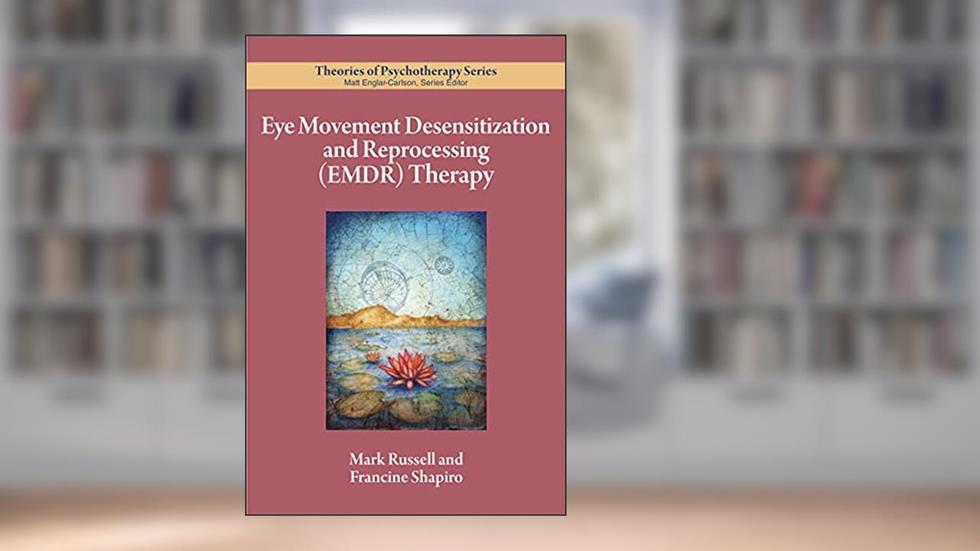 Eye Movement Desensitization and Reprocessing (EMDR) Therapy (Theories of Psychotherapy Series®), written by Mark C. Russell; Francine Shapiro