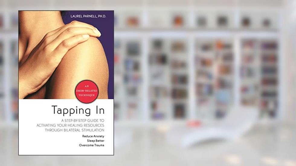 Tapping In: A Step-by-Step Guide to Activating Your Healing Resources Through Bilateral Stimulation, written by Laurel Parnell