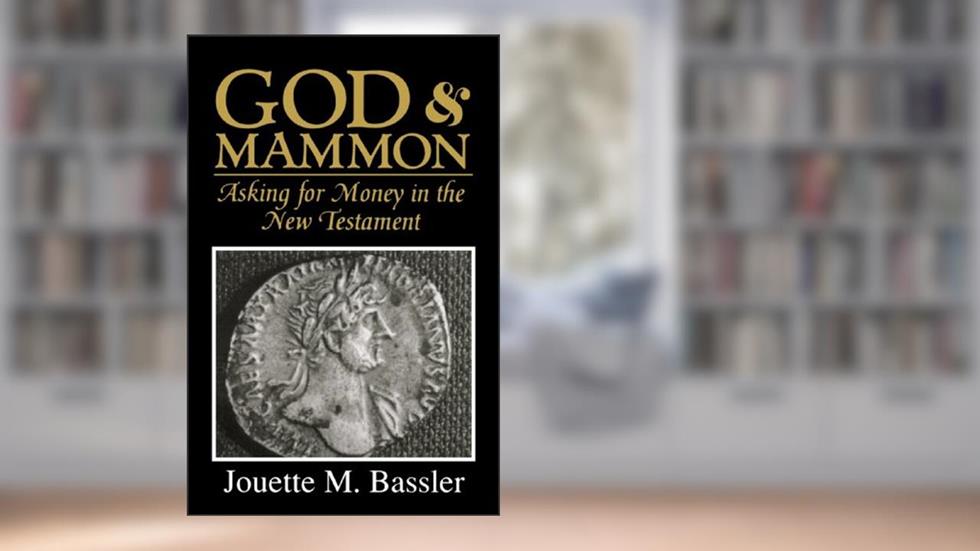 God & Mammon: Asking for Money in the New Testament, written by Jouette M Bassler