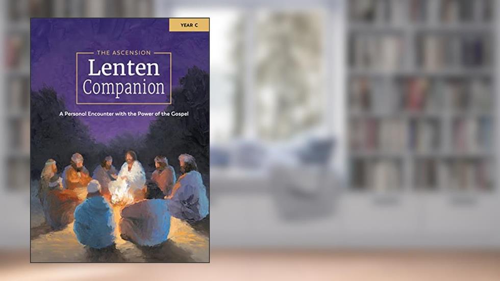 The Ascension Lenten Companion: Year C, written by Fr. Mark Toups