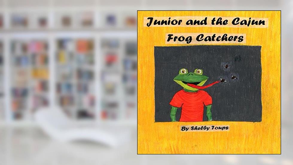 Junior and the Cajun Frog Catchers, written by Shelby Toups