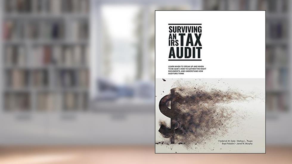 Surviving an IRS Tax Audit, written by Frederick Daily; Bishop Toups; Brad Paladini; Jared Murphy