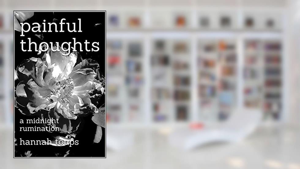 painful thoughts: a midnight rumination, written by Hannah Toups