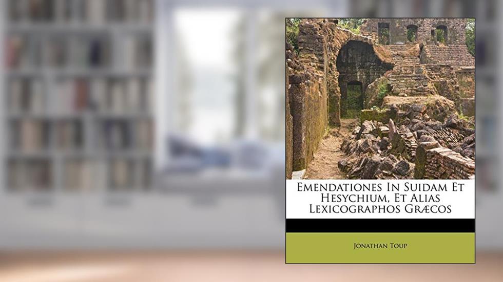 Emendationes In Suidam Et Hesychium, Et Alias Lexicographos Græcos, written by Jonathan Toup