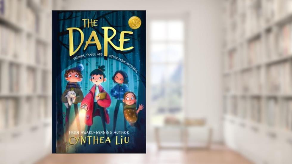 The Dare: Friends, Family, and Other Eerie Mysteries, written by Cynthea Liu