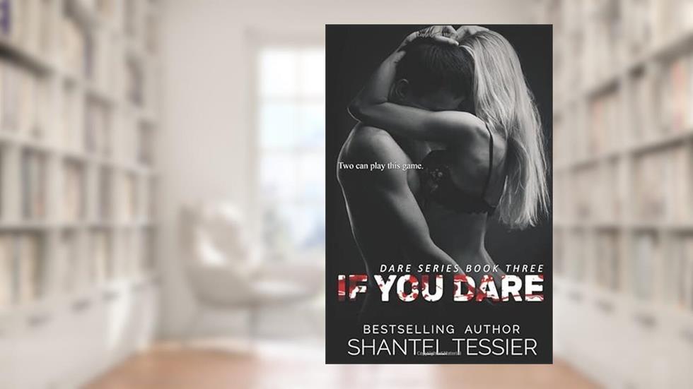 If You Dare (Dare Series), written by Shantel Tessier; Shantel Tessier