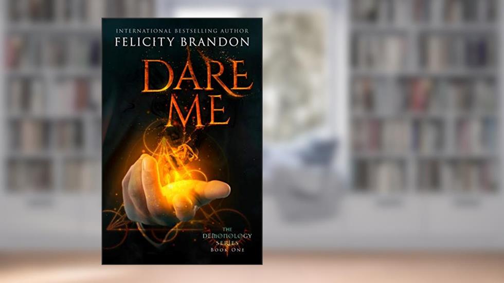 Dare Me: A Paranormal Demon Romance (The Demonology Series Book 1), written by Felicity Brandon