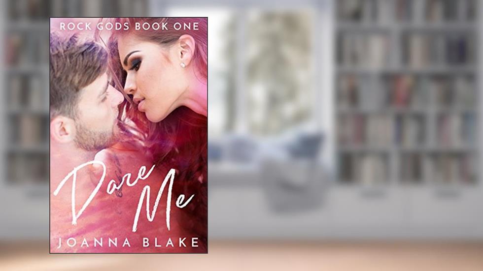 Dare Me (Rock Gods Book 1), written by Joanna Blake