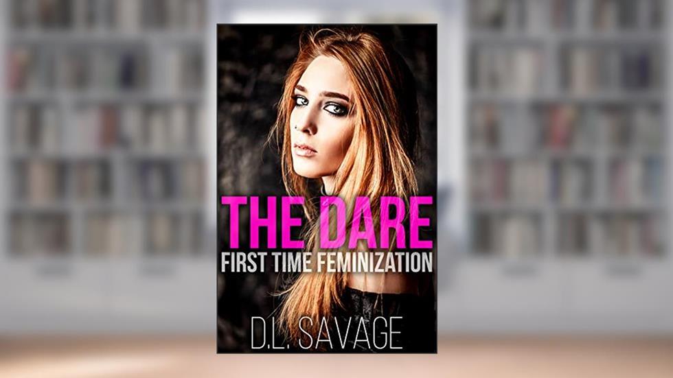 The Dare: First Time Feminization, written by D.L. Savage
