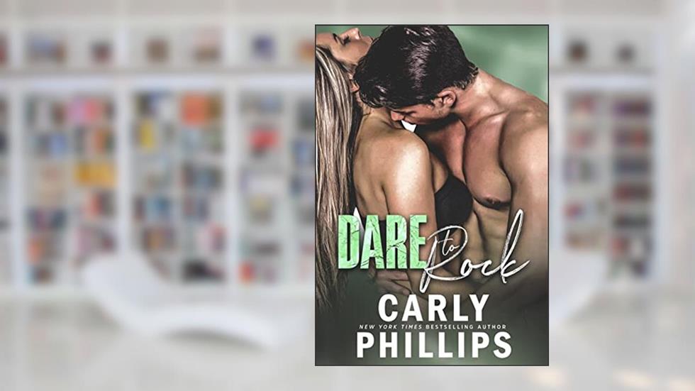Dare to Rock (Dare to Love Book 5), written by Carly Phillips