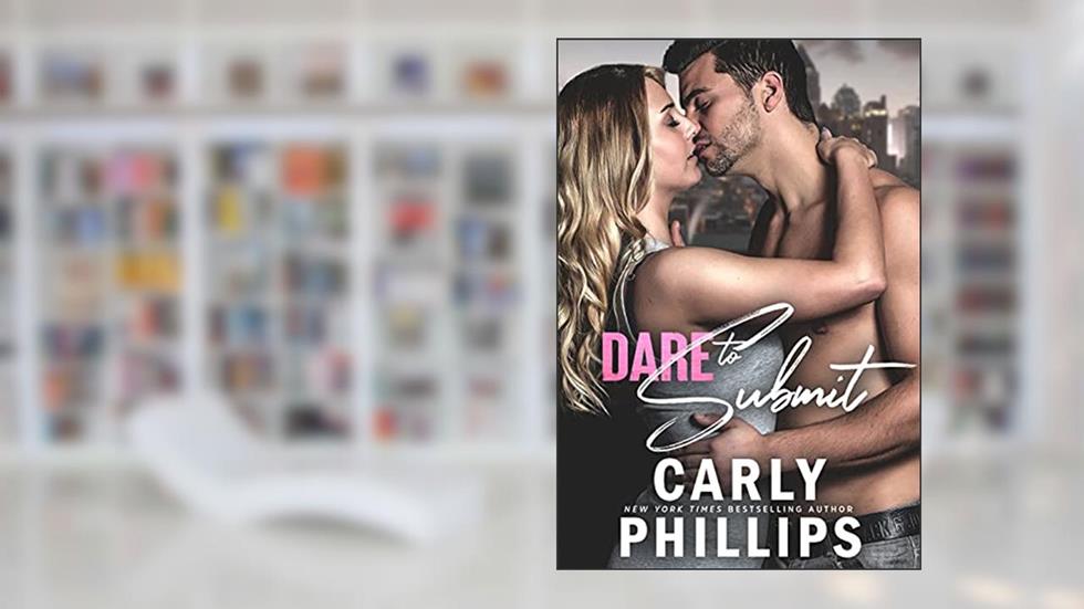 Dare to Submit (Dare to Love Book 12), written by Carly Phillips
