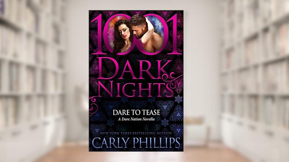 Dare to Tease: A Dare Nation Novella, written by Carly Phillips